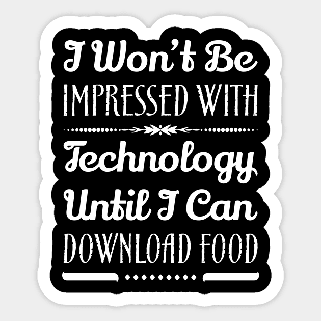 I Won't Be Impressed With Food Until I Can Download Food Funny Sarcastic Quote Sticker by MrPink017